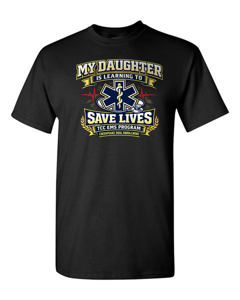My Daughter Is Learning To Save Lives TCC EMS Chesapeake Dual Enrollment tee - Black