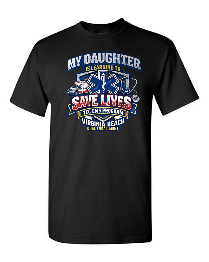 My Daughter Is Learning To Save Lives TCC EMS Virginia Beach Dual Enrollment tee - Black